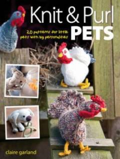 Knit & purl pets : 20 patterns for little pets with big personalities