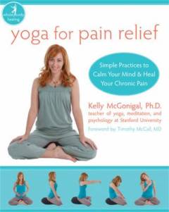 Yoga for pain relief : simple practices to calm your mind & heal your chronic pain