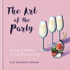 The art of the party : drinks & nibbles for easy entertaining
