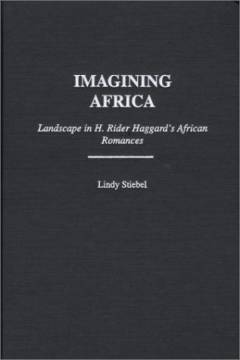 Imagining Africa : landscape in H. Rider Haggard's African romances