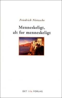 Menneskeligt, alt for menneskeligt : en bog for frie ånder