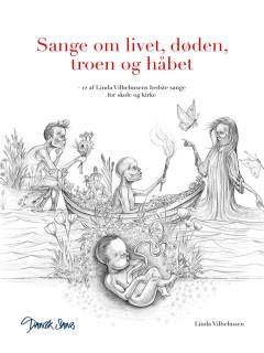 Sange om livet, døden, troen og håbet : 12 af Linda Vilhelmsens bedste sange for skole og kirke