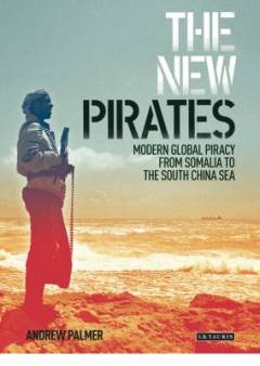 The new pirates : modern global piracy from Somalia to the South China Sea