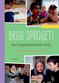Brug sproget! : ideer til sprogudviklende aktiviteter i alle fag