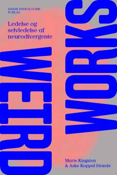 Weird works : ledelse og selvledelse af neurodivergente