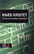 Knæk kridtet : et bud på fremtidens folkeskole