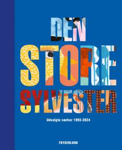 Den store Sylvester : udvalgte værker 1993-2024
