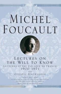 Lectures on the will to know : lectures at the Collège de France 1970-1971 and : Oedipal knowledge