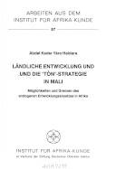 Ländliche Entwicklung und die "Tòn"-Strategie in Mali : Möglichkeiten und Grenzen des endogenen Entwicklungsansatzes in Afrika