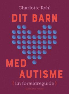 Dit barn med autisme : en forældreguide
