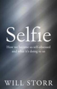 Selfie : how we became so self-obsessed and what it's doing to us