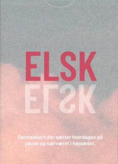 Elsk : samtalekort der sætter hverdagen på pause og nærværet i højsædet