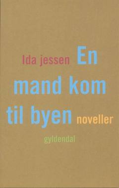 En mand kom til byen : noveller