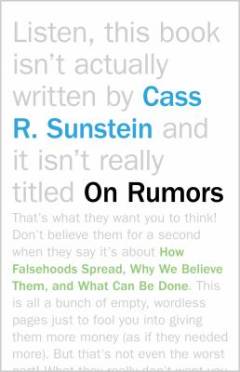 On rumors : how falsehoods spread, why we believe them, what can be done
