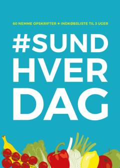 #sundhverdag : 60 nemme opskrifter : indkøbsliste til 3 uger