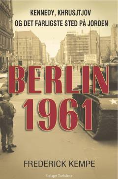 Berlin 1961 : Kennedy, Khrusjtjov og det farligste sted på jorden
