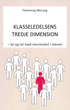 Klasseledelsens tredje dimension : se og tal med mennesket i eleven