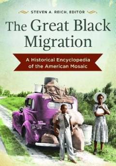 The great Black migration : a historical encyclopedia of the American mosaic