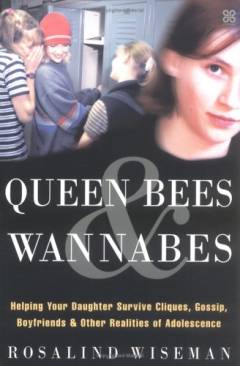 Queen bees & wannabes : helping your daughter survive cliques, gossip, boyfriends, and other realities of adolescence