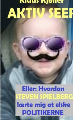 Aktiv seer eller Hvordan Steven Spielberg lærte mig at elske politikerne