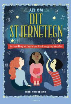 Alt om dit stjernetegn : en håndbog om stjerner og astrologi til børn