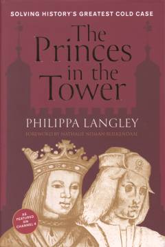 The princes in the Tower : solving history's greatest cold case