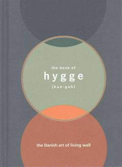 The book of hygge : the Danish art of living well