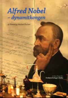 Alfred Nobel : dynamitkongen: af Flemming Madsen Poulsen