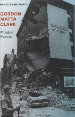 Gordon Matta-Clark : physical poetics