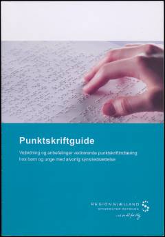 Punktskriftguide : vejledning og anbefalinger vedrørende punktskriftindlæring hos børn og unge med alvorlig synsnedsættelse