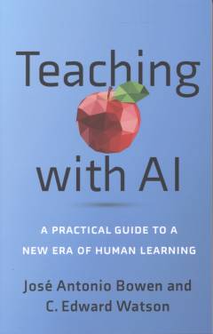 Teaching with AI : a practical guide to a new era of human learning