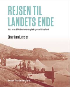Rejsen til landets ende : historier om 1800-tallets indvandring fra Østgrønland til Kap Farvel