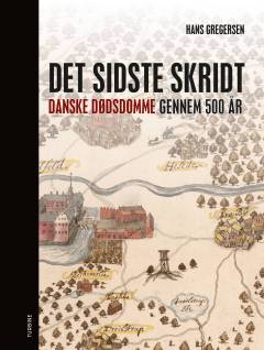Det sidste skridt : danske dødsdomme gennem 500 år