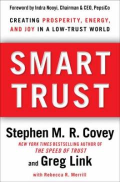 Smart trust : creating prosperity, energy and joy in a low-trust world