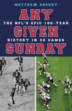 Any given Sunday : the NFL's epic 100-year history in 20 games