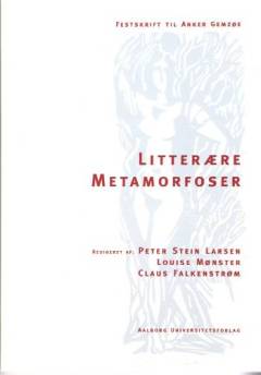 Litterære metamorfoser : festskrift til Anker Gemzøe