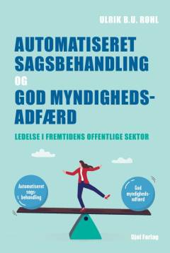 Automatiseret sagsbehandling og god myndighedsadfærd : ledelse i fremtidens offentlige sektor