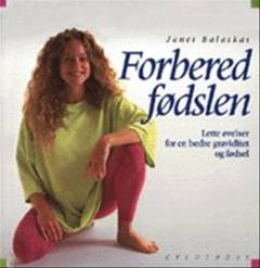Forbered fødslen : lette øvelser for en bedre graviditet og fødsel