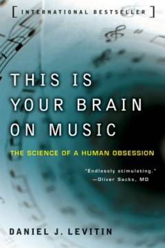 This is your brain on music : the science of a human obsession
