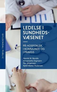 Ledelse i sundhedsvæsenet - på hospitaler, i kommuner og i praksis