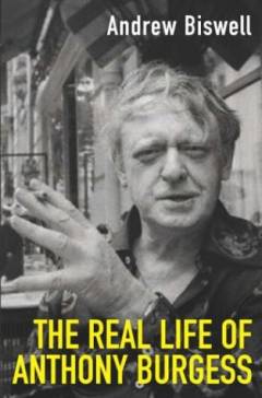 The real life of Anthony Burgess
