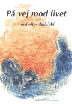 På vej mod livet : ord efter dødsfald