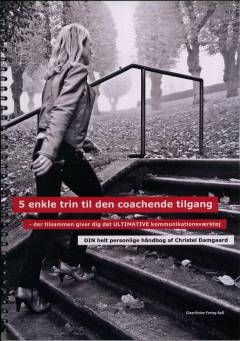 5 enkle trin til den coachende tilgang - der tilsammen giver dig det ultimative kommunikationsværktøj : din helt personlige håndbog