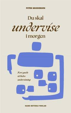 Du skal undervise i morgen : kort guide til bedre undervisning
