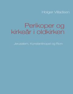 Perikoper og kirkeår i oldkirken : Jerusalem, Konstantinopel og Rom