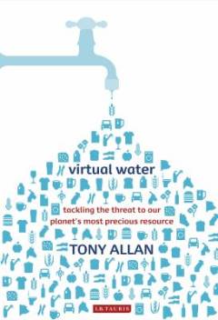 Virtual water : tackling the threat to our planet's most precious resource