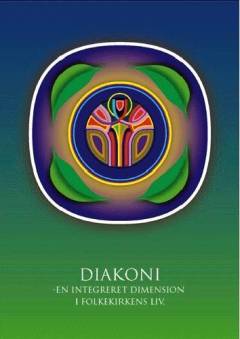 Diakoni - en integreret dimension i folkekirkens liv