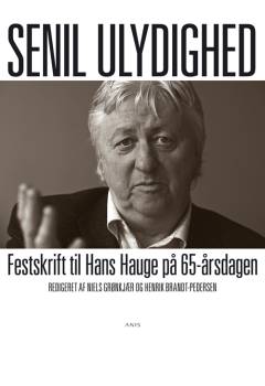 Senil ulydighed : festskrift til Hans Hauge på 65-årsdagen