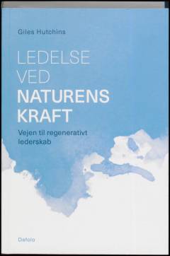Ledelse ved naturens kraft : vejen til regenerativt lederskab