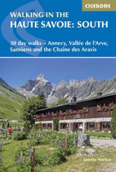 Walking in the Haute Savoie: South : 30 day walks around Annecy, Vallee de l'Arve, Samoens and the Chaine des Aravis